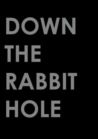 Down the Rabbit Hole