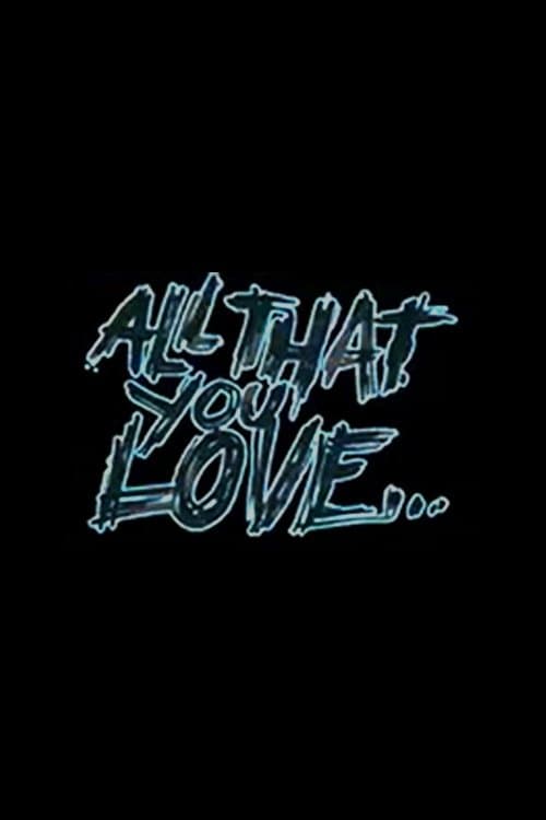 All That You Love