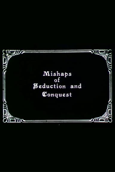 Mishaps of Seduction and Conquest