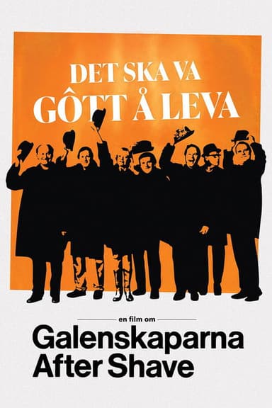 Det ska va gôtt å leva - en film om Galenskaparna After Shave