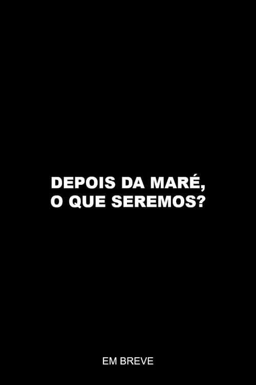 Depois da maré, o que seremos?