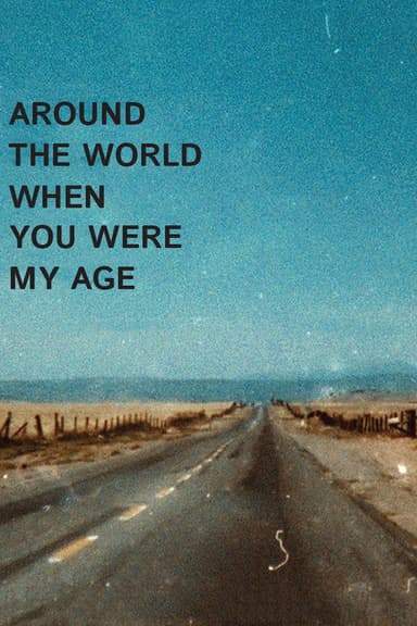 Around the World When You Were My Age