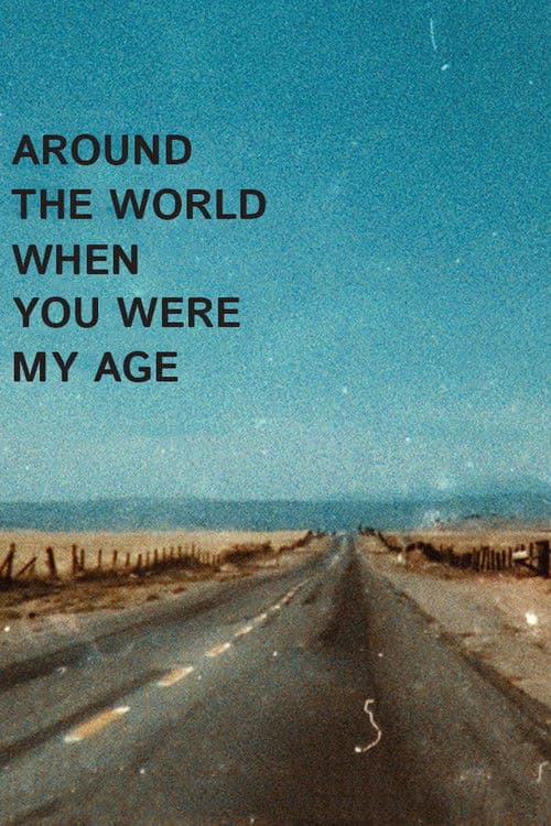 Around the World When You Were My Age
