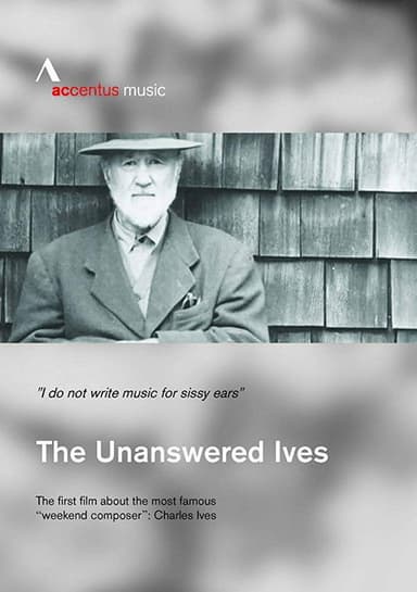 The Unanswered Ives - Wunderkind. Wall-Street-Gigant. Klangpionier