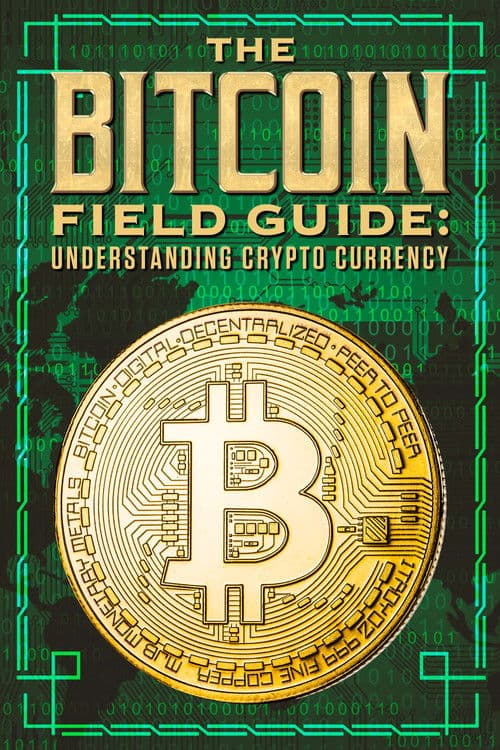 The Bitcoin Field Guide: Understanding Crypto Currency
