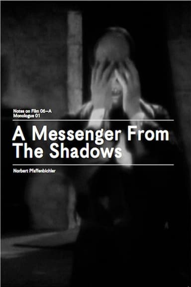 A Messenger from the Shadows (Notes on Film 06 A/Monologue 01)