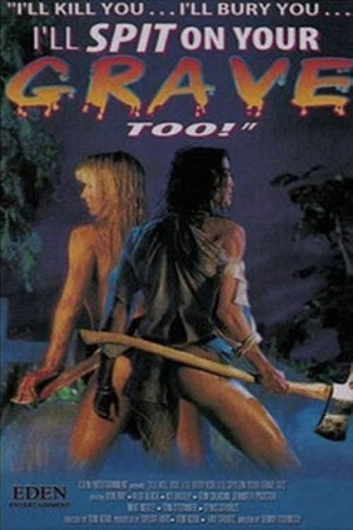 I'll Kill You... I'll Bury You... I'll Spit on Your Grave Too!