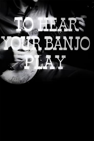 To Hear Your Banjo Play