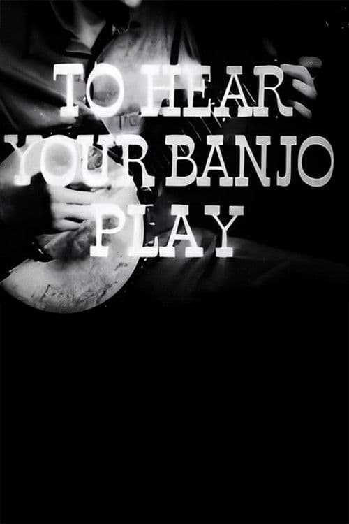 To Hear Your Banjo Play