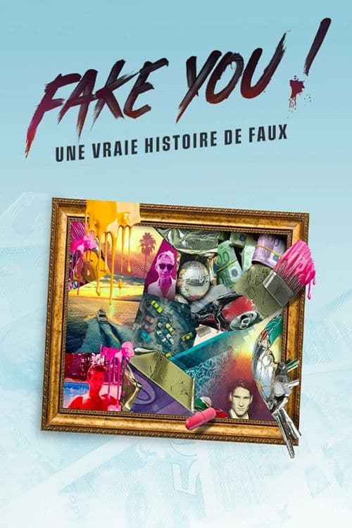 FAKE YOU! : Une vraie histoire de faux